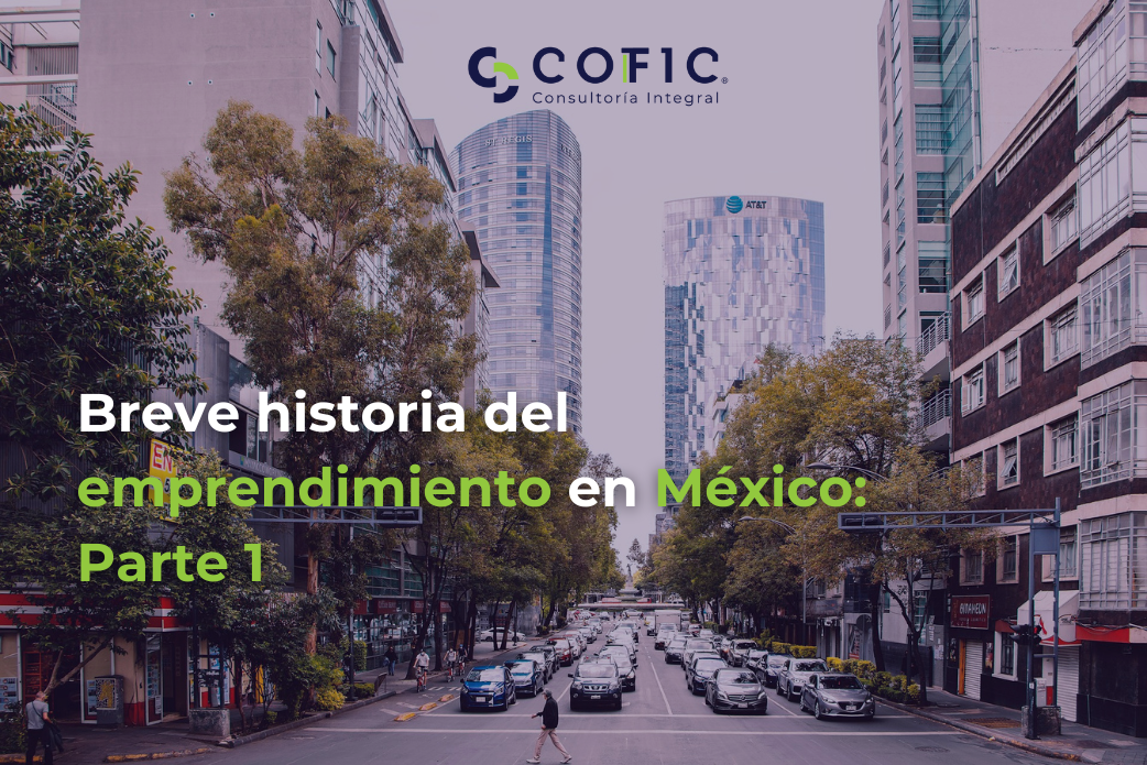Breve historia del emprendimiento en México: Primera Parte